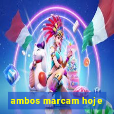 ambos marcam hoje